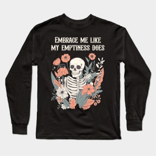 Embrace me like my emptiness does Long Sleeve T-Shirt